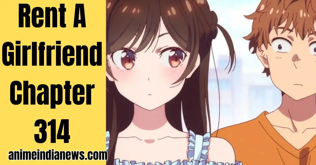 Rent A Girlfriend Chapter 314 Release Date, Spoilers