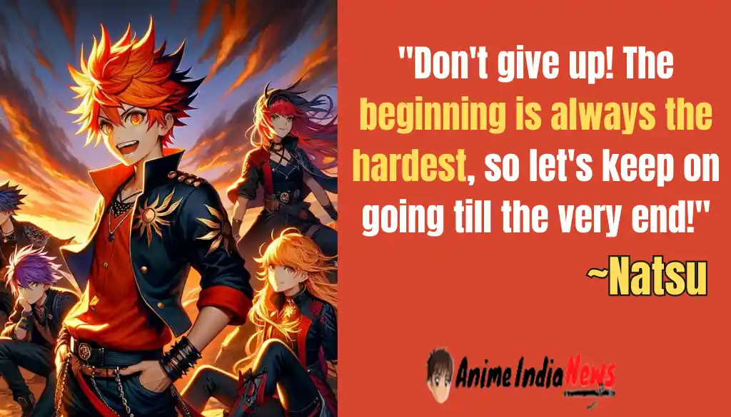 Natsu Dragneel Quotes Anime Don't give up! The beginning is always the hardest, so let's keep on going till the very end
