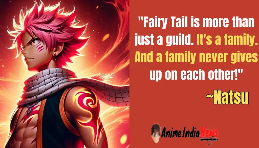 Natsu Dragneel Quotes Fairy Tail is more than just a guild. It's a family. And a family never gives up on each other