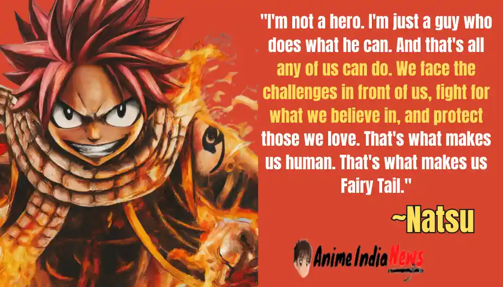 Natsu Dragneel Quotes I'm not a hero. I'm just a guy who does what he can. And that's all any of us can do. We face the challenges in front of us