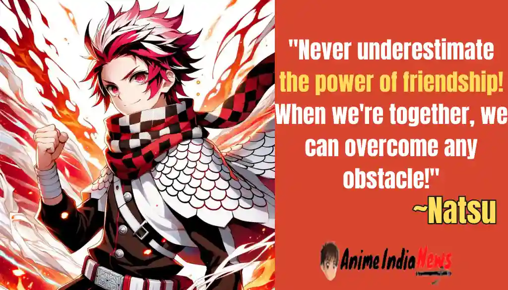 Natsu Dragneel Quotes Never underestimate the power of friendship!