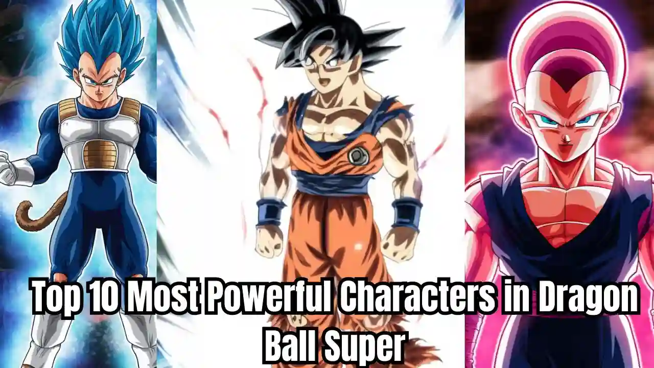 Top 10 Most Powerful Characters in Dragon Ball Super