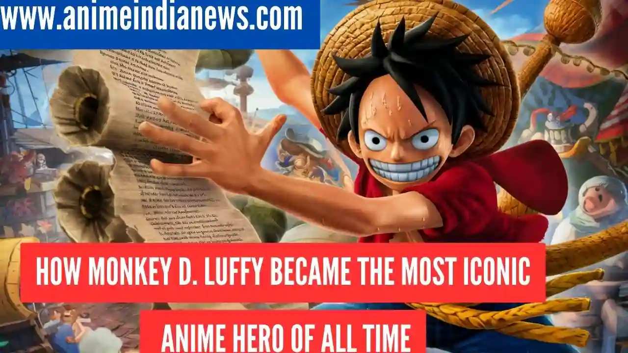 How Monkey D. Luffy Became the Most Iconic Anime Hero of All Time