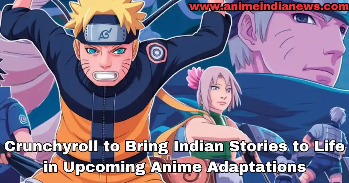 Crunchyroll to Bring Indian Stories to Life in Upcoming Anime Adaptations