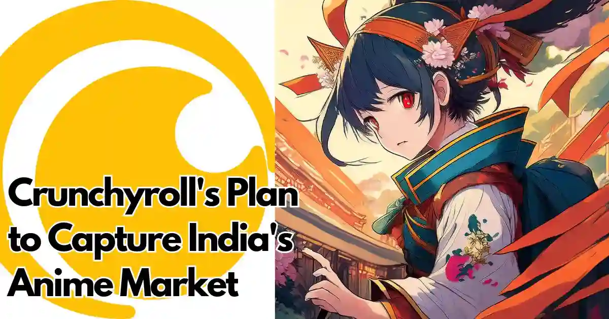 Crunchyroll's Ambitious Plan to Capture India's Anime Market