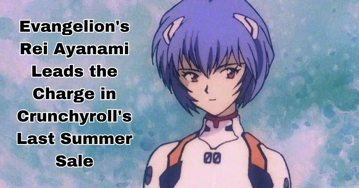 Evangelion's Rei Ayanami Leads the Charge in Crunchyroll's Last Summer Sale