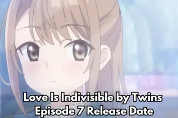 Love Is Indivisible by Twins Episode 7 Release Date: Jun’s Shocking Choice Unleashes New Rivalry!