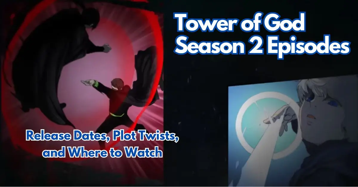 Tower of God Season 2 Episodes: Release Dates, Plot Twists, and Where to Watch