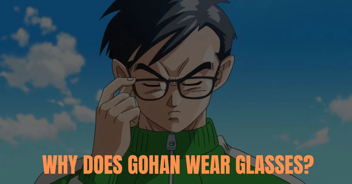 Why Does Gohan Wear Glasses?