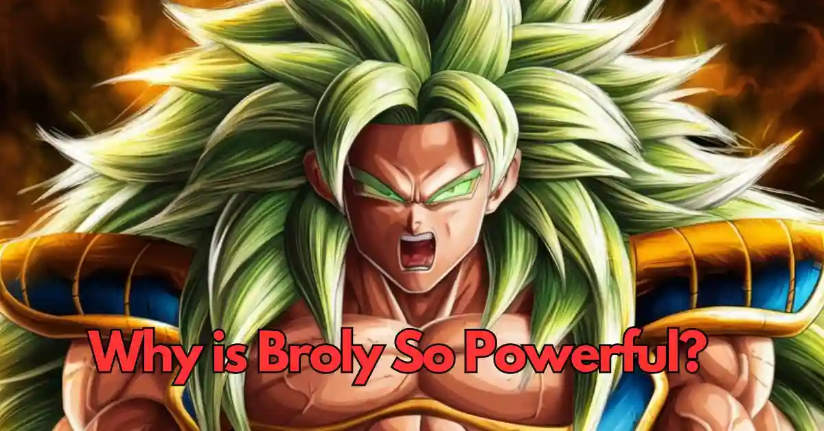 Why is Broly So Powerful?