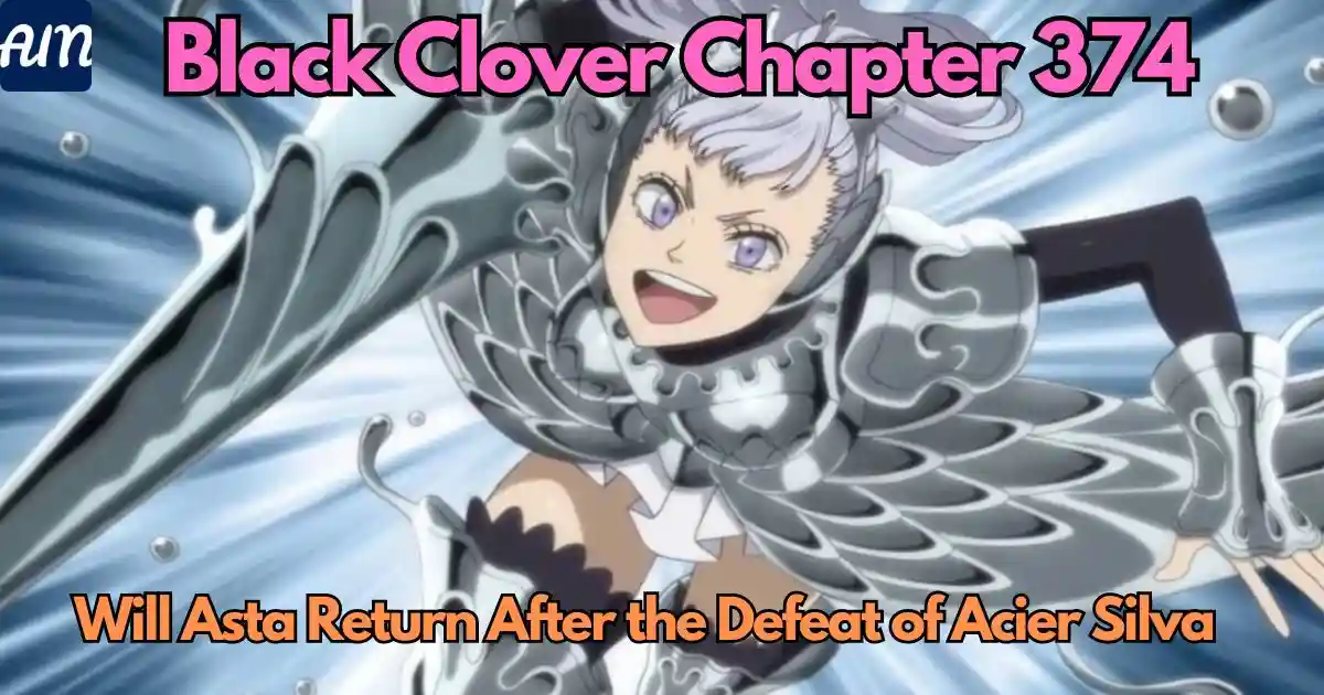 Black Clover Chapter 374: Will Asta Return After the Defeat of Acier Silva?