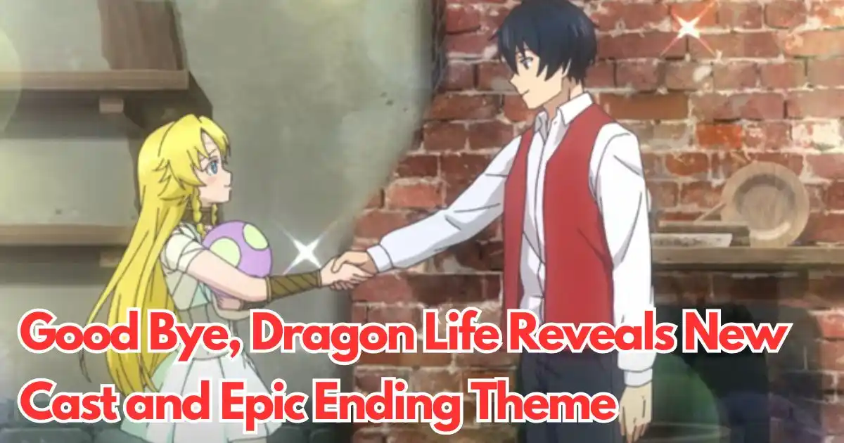 Good Bye, Dragon Life Reveals New Cast and Epic Ending Theme