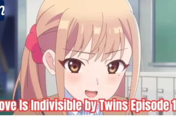 Love Is Indivisible by Twins Episode 12